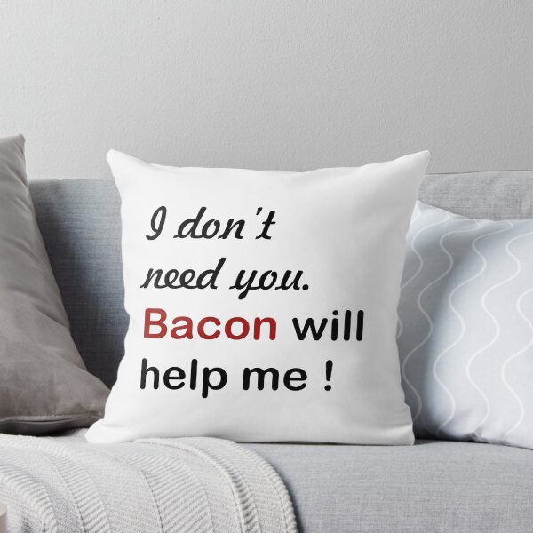 Item preview, I don't need you bacon will help me/ Bacon helps designed and sold by SGS-.