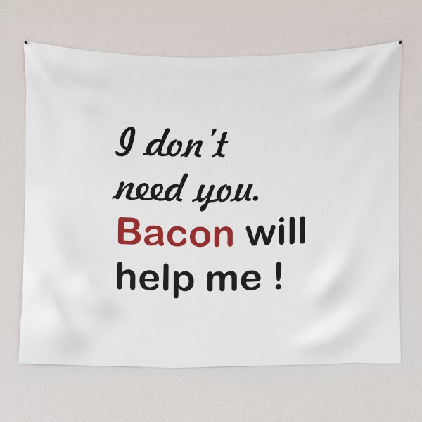 Item preview, I don't need you bacon will help me/ Bacon helps designed and sold by SGS-.