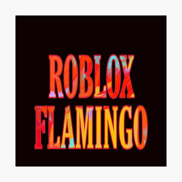 Flamingo Roblox Photographic Prints Redbubble - flamingo photo flamingo art roblox pictures