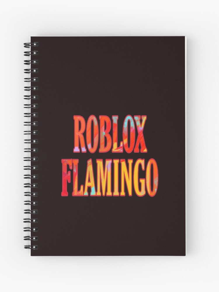 Roblox Flamingo Spiral Notebook By Medbouk1 Redbubble - roblox flamingo do