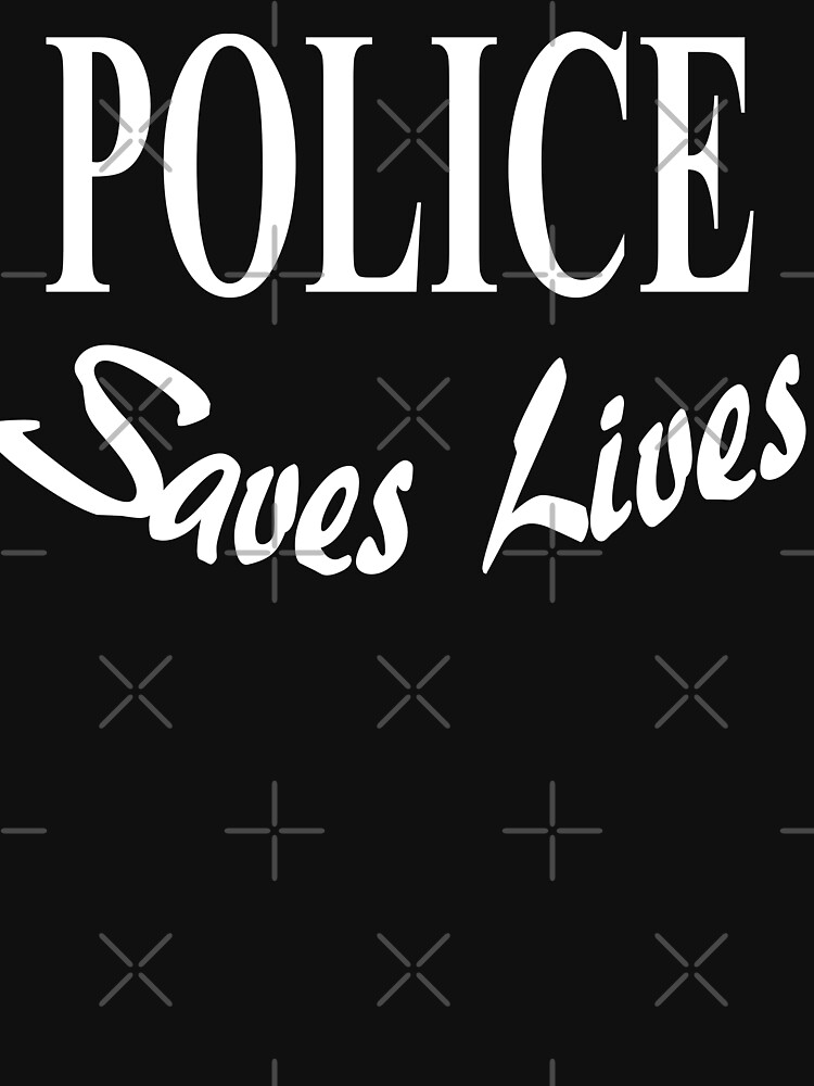 Police Saves Lives Merchandise Designed by BlueHat by salemm01