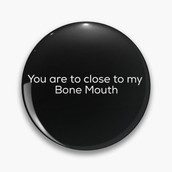 Item preview, You are to close to my bone mouth  designed and sold by Irator.