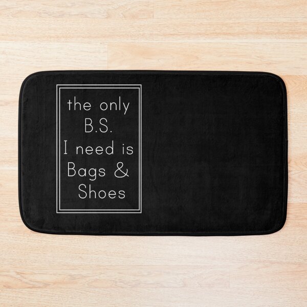 Item preview, the only B.S. I need is Bags & Shoes designed and sold by The Snug & Sassy.