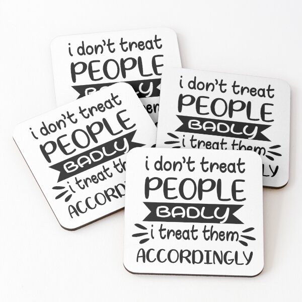 Item preview, I treat people accordingly sarcastic  designed and sold by OnlyGoodVibesZ.