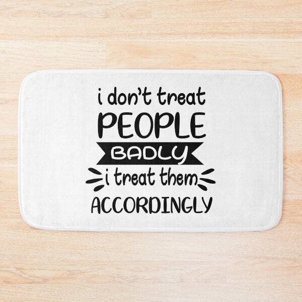 Item preview, I treat people accordingly sarcastic  designed and sold by OnlyGoodVibesZ.