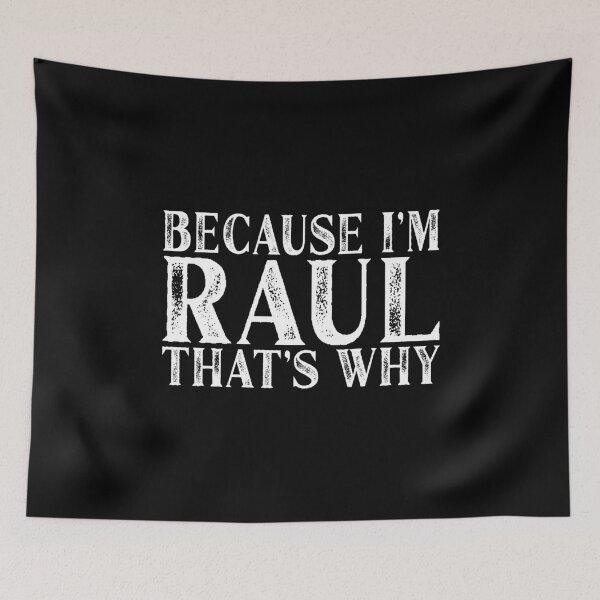 Item preview, Because I'm Raul That's Why Personalized Named product designed and sold by Grabitees.