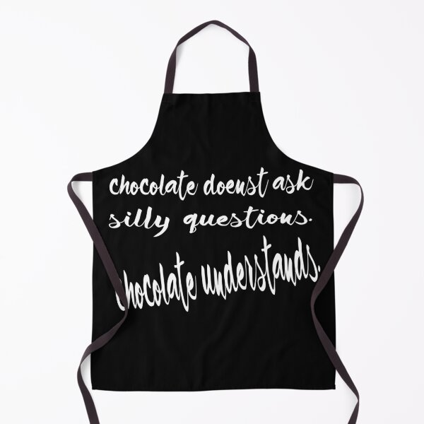 Item preview, Chocolate Doesn't Ask Silly Questions designed and sold by The Snug & Sassy.