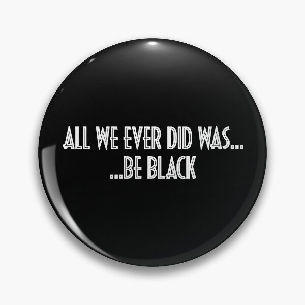 Item preview, All We Ever Did Was Be Black designed and sold by mBshirts.