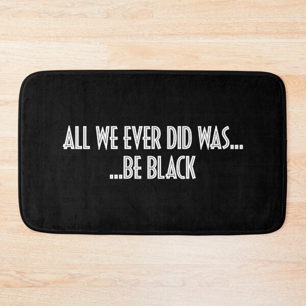 Item preview, All We Ever Did Was Be Black designed and sold by mBshirts.