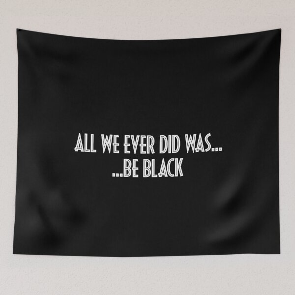 Item preview, All We Ever Did Was Be Black designed and sold by mBshirts.