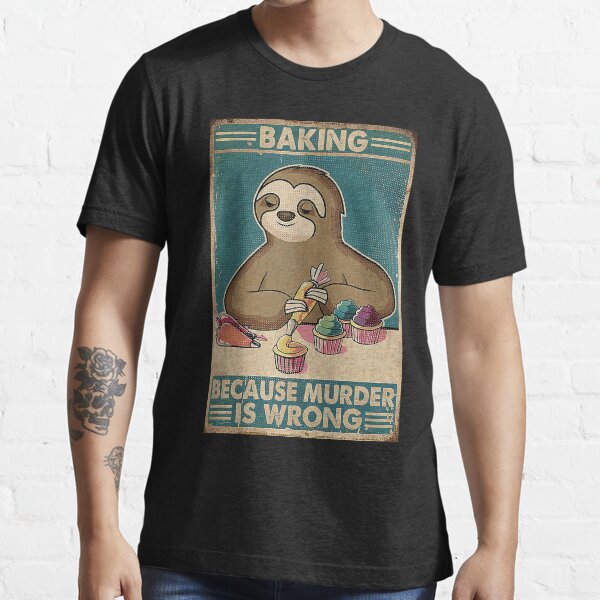 Baking Because Murder Is Wrong Sloth Retro Essential T-Shirt