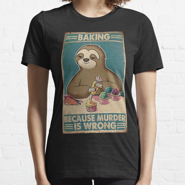 Baking Because Murder Is Wrong Sloth Retro Essential T-Shirt