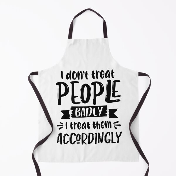 Item preview, I dont treat people badly, i treat them accordingly designed and sold by OnlyGoodVibesZ.