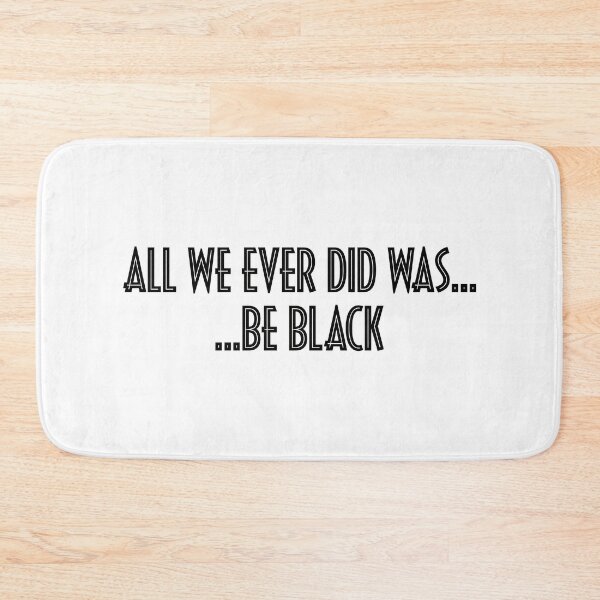 Item preview, All We Ever Did Was Be Black designed and sold by mBshirts.
