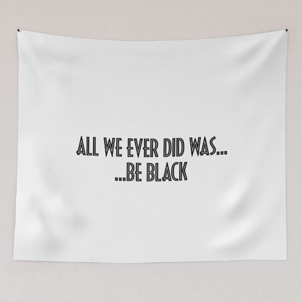 Item preview, All We Ever Did Was Be Black designed and sold by mBshirts.