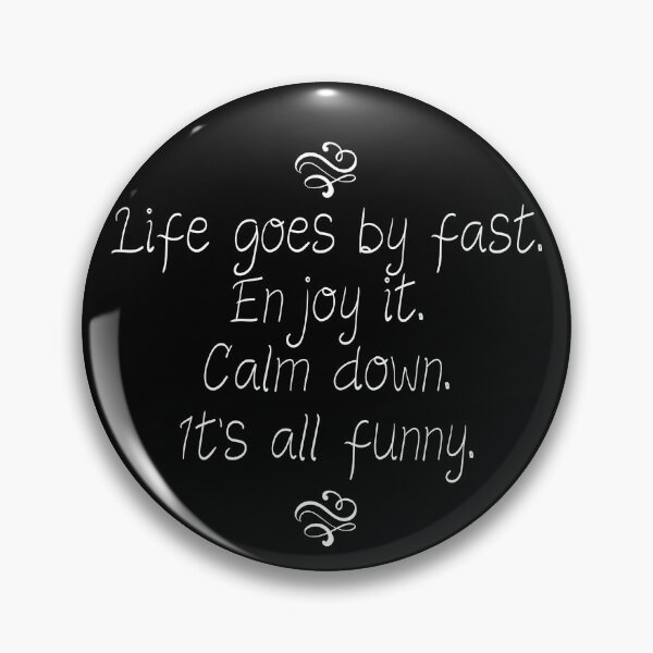 Item preview, Life goes by fast. Enjoy it.Calm down. It's all funny. designed and sold by The Snug & Sassy.