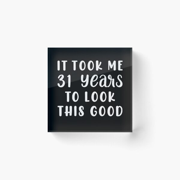 Item preview, It Took Me 31 Years To Look This Good designed and sold by sesa10.