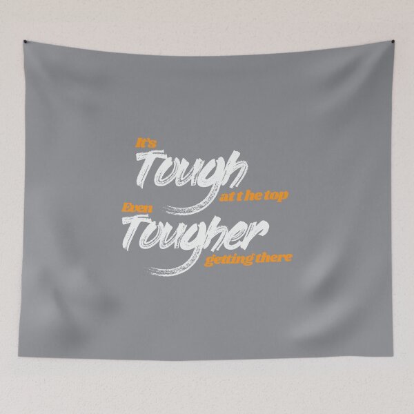 Item preview, It's tough at the top, even tougher getting there. designed and sold by 3bythelake.