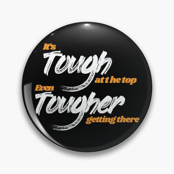Item preview, It's tough at the top, even tougher getting there. designed and sold by 3bythelake.