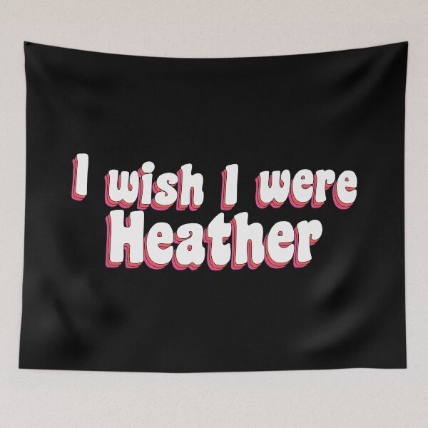 Item preview, I wish I were Heather designed and sold by TikTokTalk.