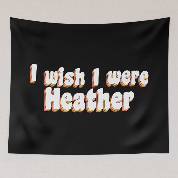 Item preview, I wish I were Heather designed and sold by TikTokTalk.
