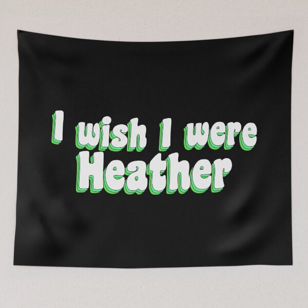 Item preview, I wish I were Heather designed and sold by TikTokTalk.