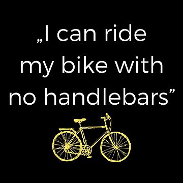 Can Ride I Ride My Bicycle With No Handlebars I Can Ride My Bike