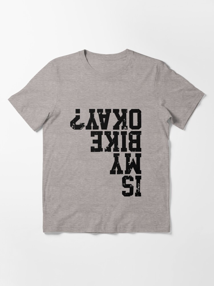 Thumbnail 3 of 7, Essential T-Shirt, Is My Bike Okay? Funny Bike Merch Great For all Bikers and Riders Funny Cyclist Gift Bike Meme designed and sold by Zkoorey.