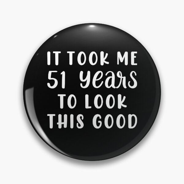 Item preview, It Took Me 51 Years To Look This Good designed and sold by sesa10.