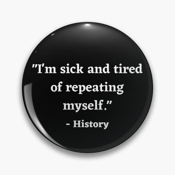 Item preview, "I'm Sick And Tired Of Repeating Myself." - History designed and sold by BigBoyShop.