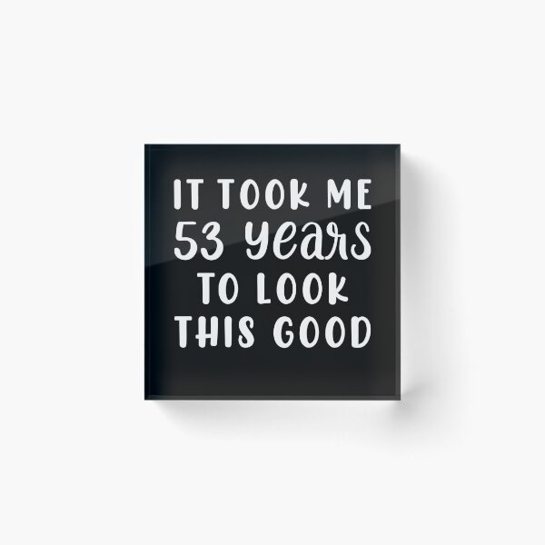 Item preview, It Took Me 53 Years To Look This Good designed and sold by sesa10.