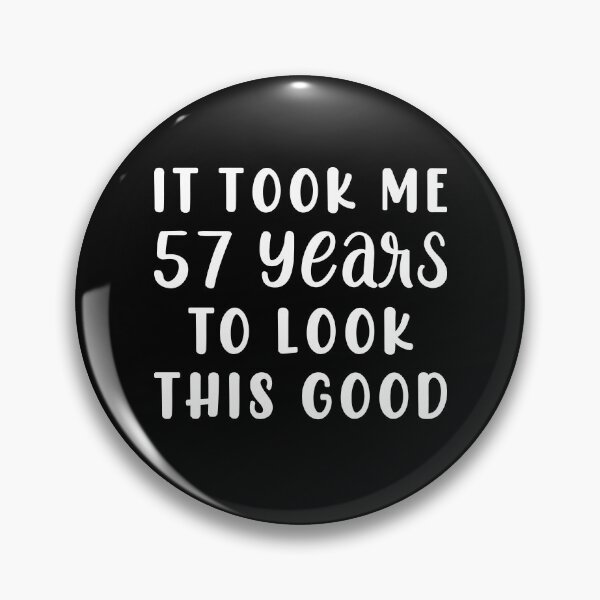 Item preview, It Took Me 57 Years To Look This Good designed and sold by sesa10.