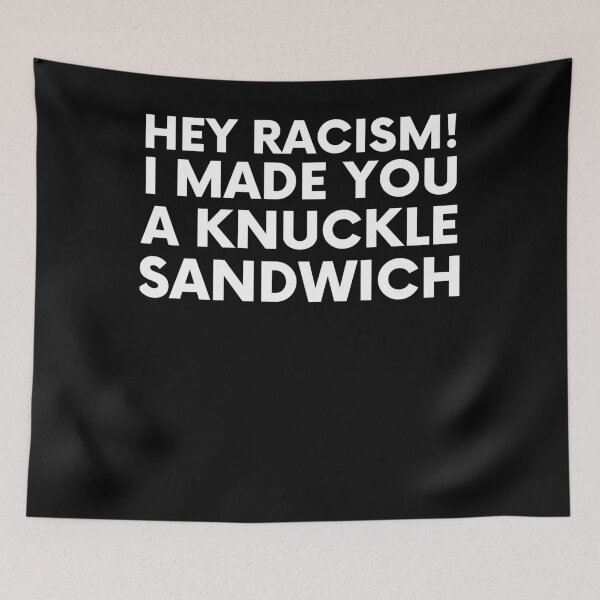 Item preview, Hey Racism! I Made You A Knuckle Sandwich! designed and sold by BigBoyShop.