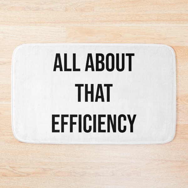 Item preview, All About That Efficiency designed and sold by MSA-42.