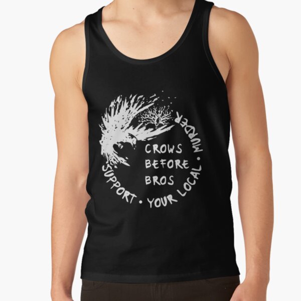 support your local murder - crows before bros - raven quote Tank Top