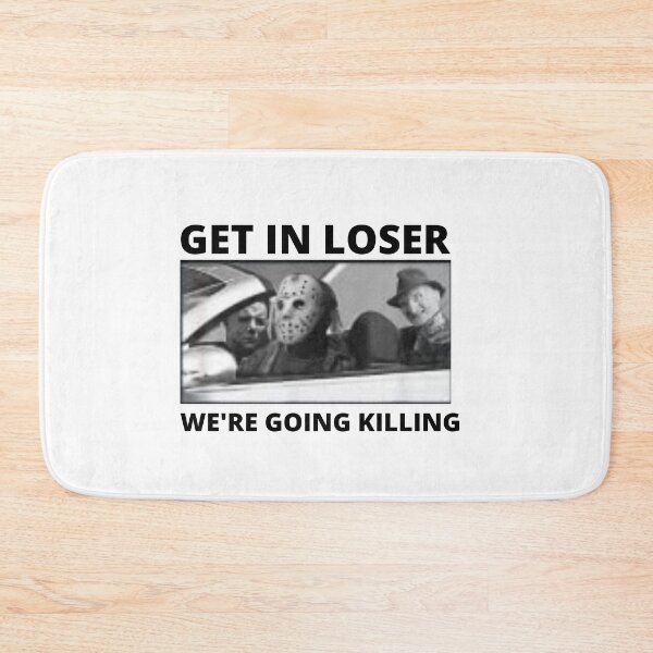 Item preview, GET IN LOSER WE'RE GOING KILLING  designed and sold by Isheilstylish.