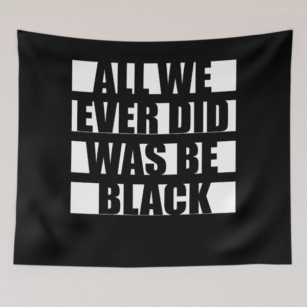 Item preview, all we ever did was be black  designed and sold by majidkacm.