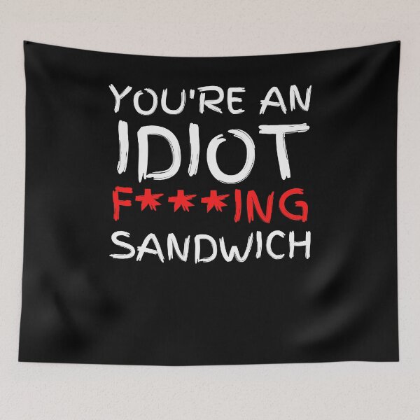 Item preview, You're An Idiot F***ing Sandwich designed and sold by BigBoyShop.