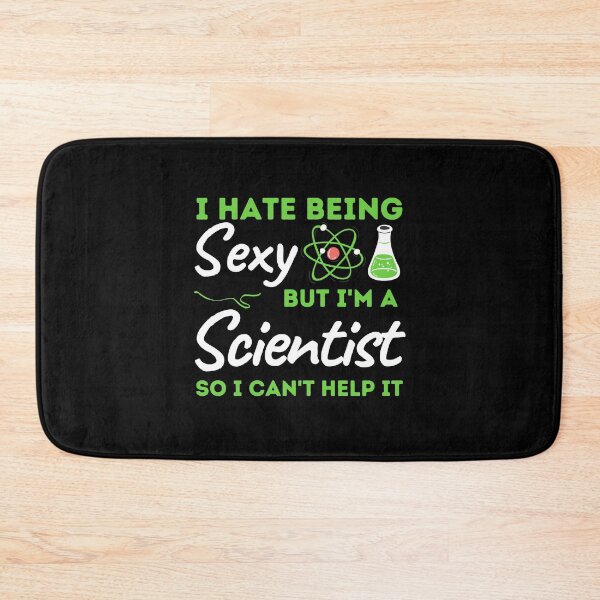 Item preview, I Hate Being Sexy But I'm A Scientist So I Can't Help It designed and sold by bifkee19.