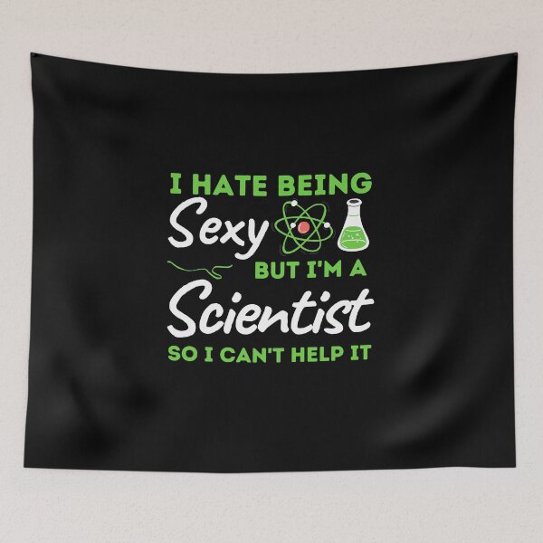 Item preview, I Hate Being Sexy But I'm A Scientist So I Can't Help It designed and sold by bifkee19.