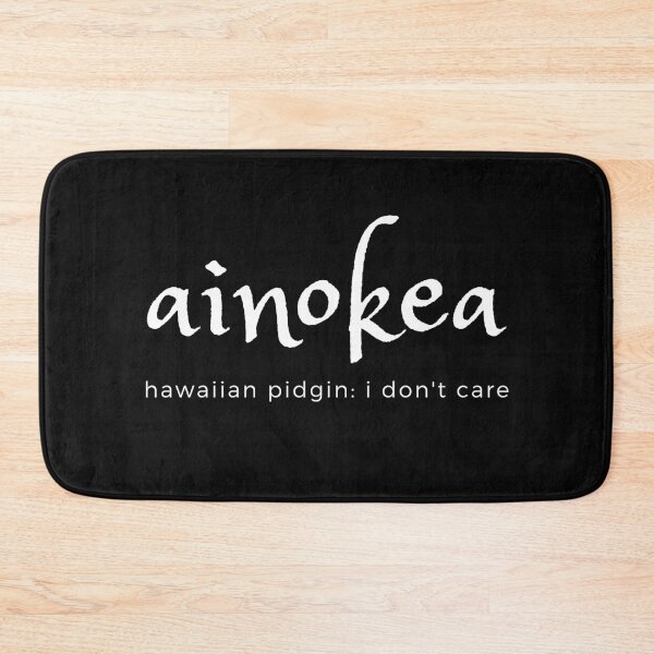 Item preview, ainokea - hawaiian pidgin for i don't care designed and sold by aloha210lala.