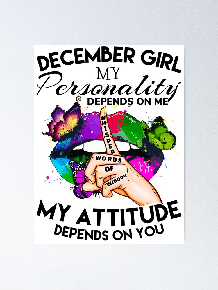 december-girl-my-personality-depends-on-me-my-attitude-depends-on-you