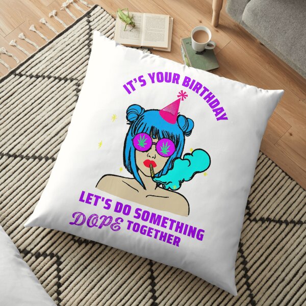 It's your birthday let's do something Dope together Floor Pillow