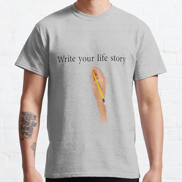 Write your life story Classic T-Shirt