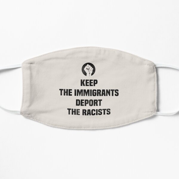 Keep the Immigrants Deport the Racists , Democrat No Human Is Illegal Mask