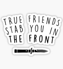 True friends stab you in the front Sticker