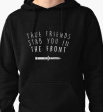 True friends stab you in the front Pullover Hoodie