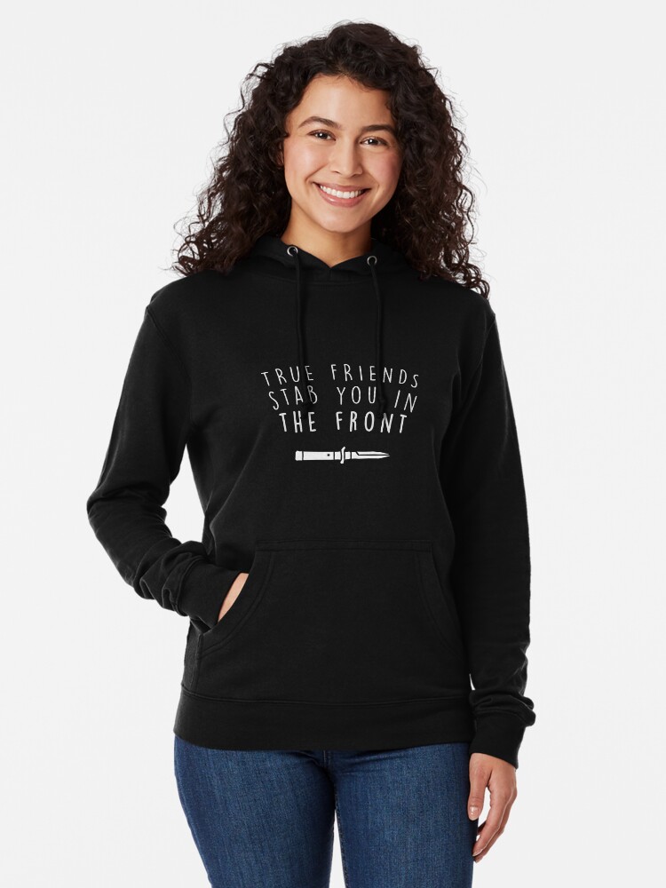true friends stab you in the front hoodie