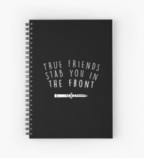 True friends stab you in the front Spiral Notebook