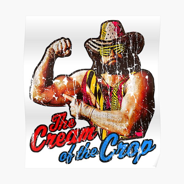 Macho Man Oh Yeah The Cream Of The Crop Posters | Redbubble